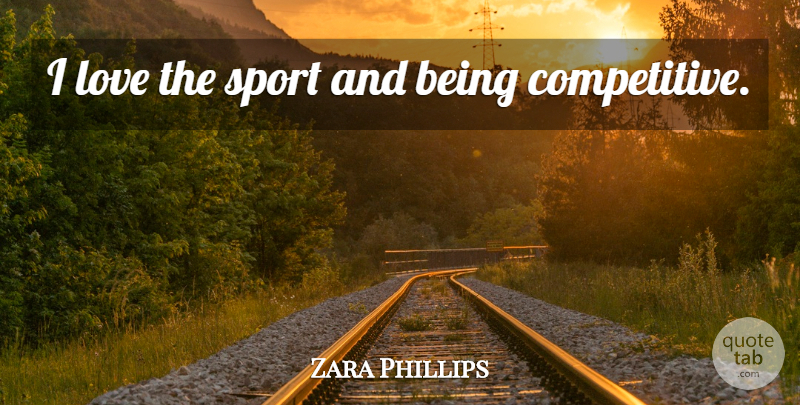 Zara Phillips Quote About Sports: I Love The Sport And...