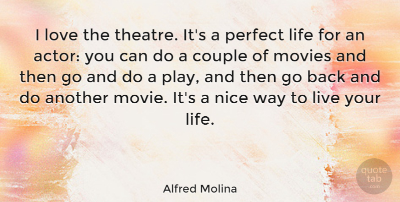 Alfred Molina Quote About Couple, Nice, Play: I Love The Theatre Its...