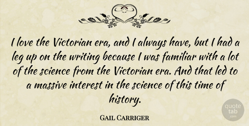 Gail Carriger Quote About Familiar, Interest, Led, Leg, Love: I Love The Victorian Era...