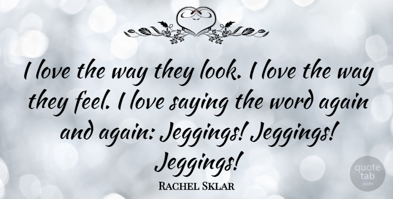 Rachel Sklar Quote About Love, Word: I Love The Way They...