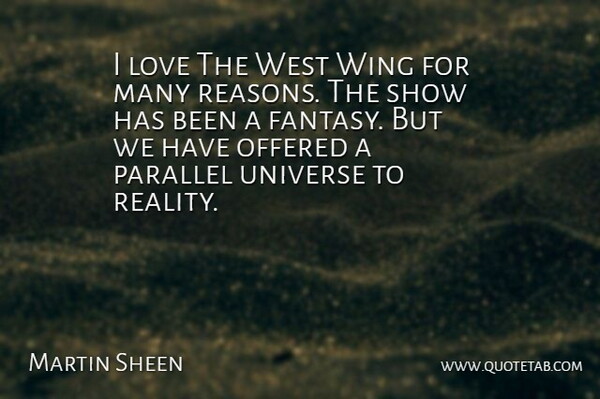 Martin Sheen Quote About Reality, Wings, West: I Love The West Wing...