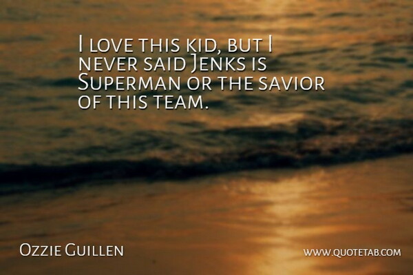 Ozzie Guillen Quote About Love, Savior, Superman: I Love This Kid But...