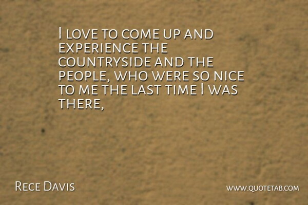 Rece Davis Quote About Experience, Last, Love, Nice, Time: I Love To Come Up...