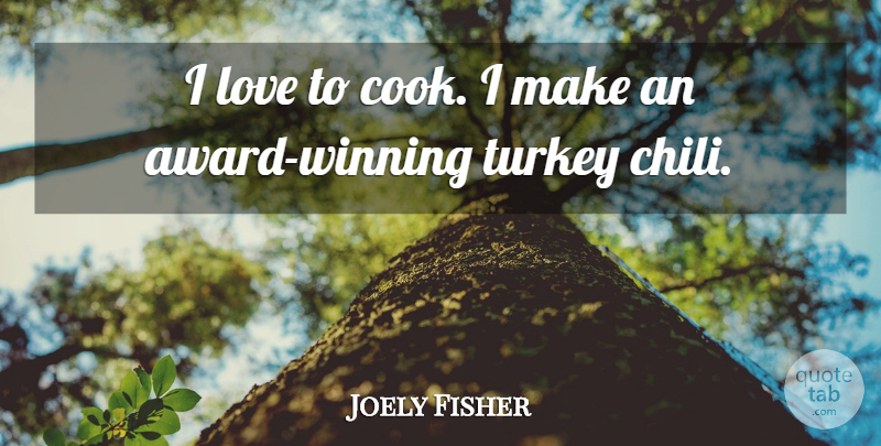 Joely Fisher Quote About Winning, Turkeys, Awards: I Love To Cook I...