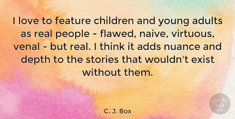 C. J. Box Quote About Adds, Children, Depth, Exist, Feature: I Love To Feature Children...