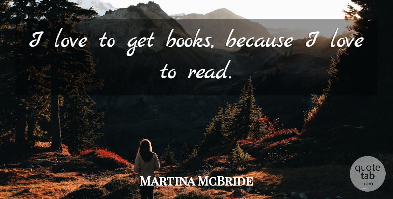 Martina McBride Quote About Book, Love To Read: I Love To Get Books...