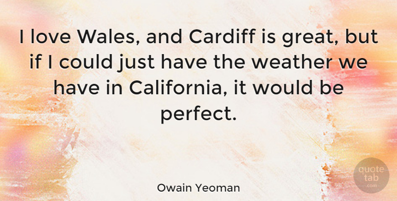 Owain Yeoman Quote About Great, Love: I Love Wales And Cardiff...