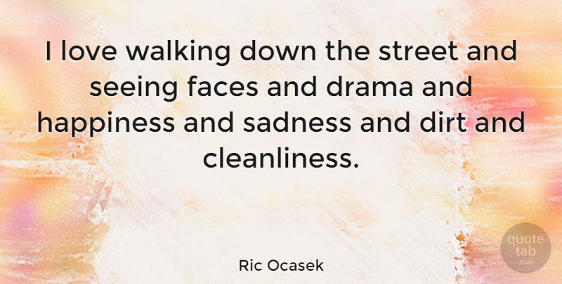 Ric Ocasek Quote About Love, Happiness, Drama: I Love Walking Down The...