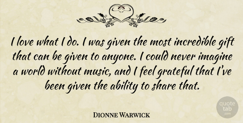 Dionne Warwick Quote About Grateful, World, Imagine: I Love What I Do...