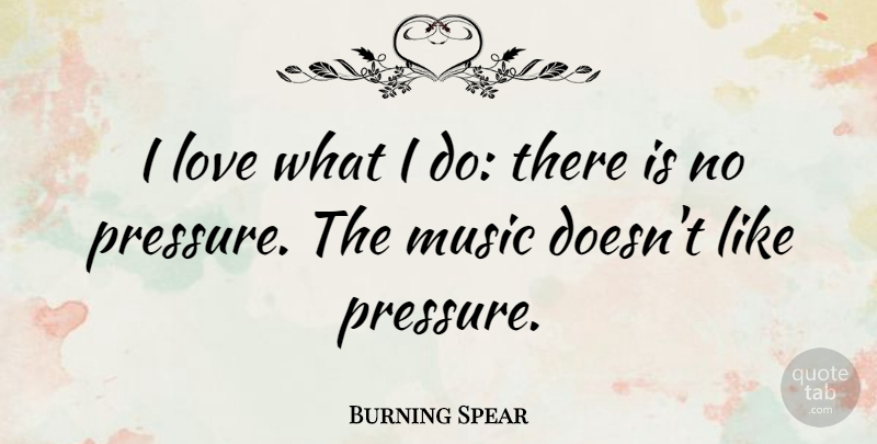 Burning Spear Quote About Love, Music: I Love What I Do...