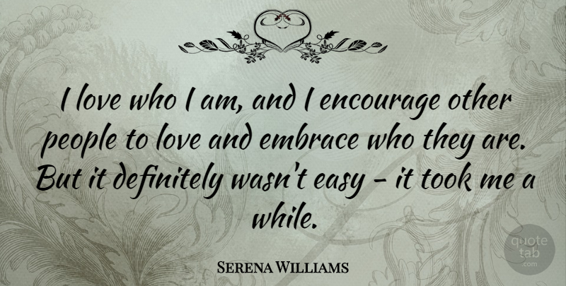 Serena Williams Quote About Badass, Who I Am, People: I Love Who I Am...