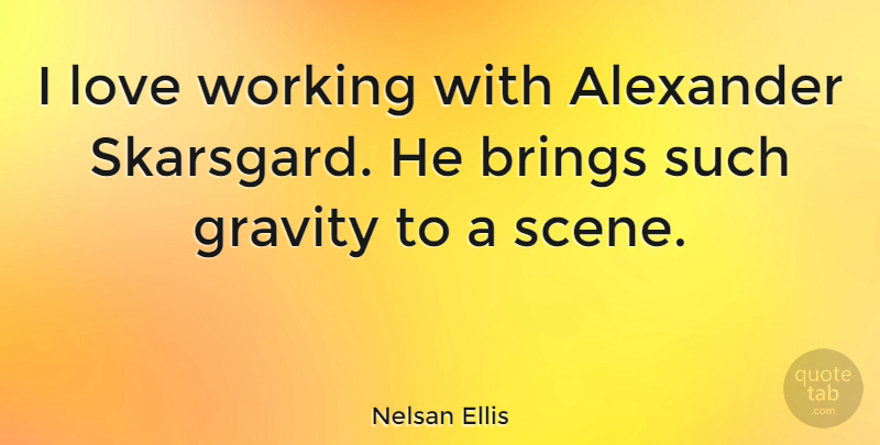 Nelsan Ellis Quote About Scene, Gravity: I Love Working With Alexander...