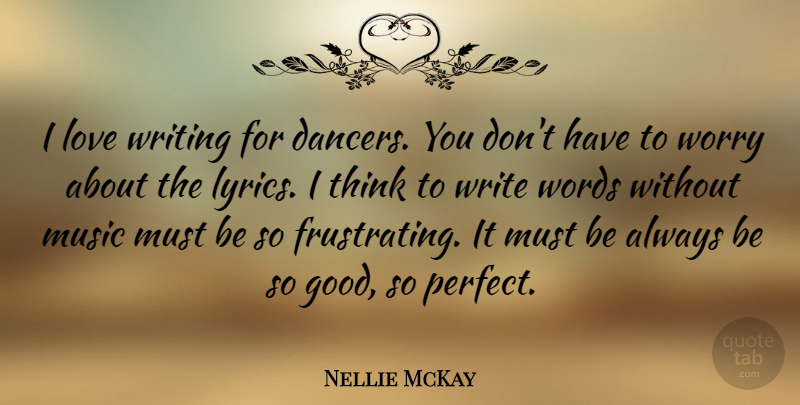 Nellie McKay Quote About Good, Love, Music, Words, Worry: I Love Writing For Dancers...