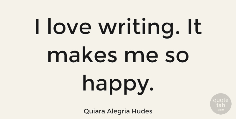 Quiara Alegria Hudes Quote About Love: I Love Writing It Makes...