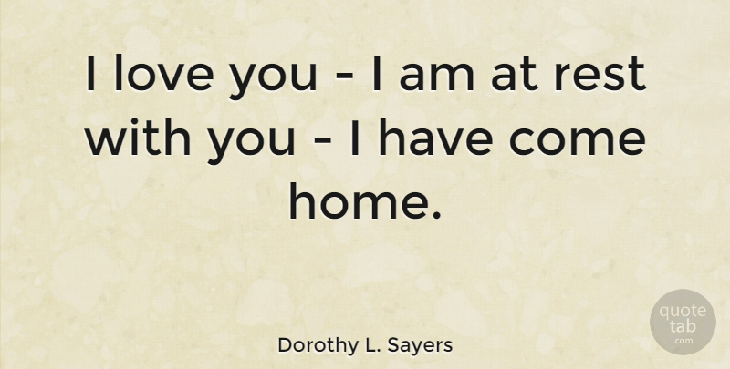 Dorothy L. Sayers Quote About I Love You, Happiness, Home: I Love You I Am...