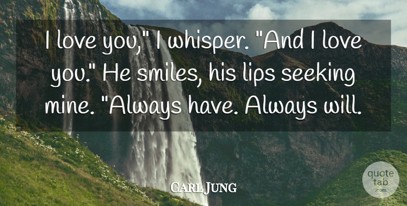 Carl Jung Quote About Love You, Lips, Evermore: I Love You I Whisper...