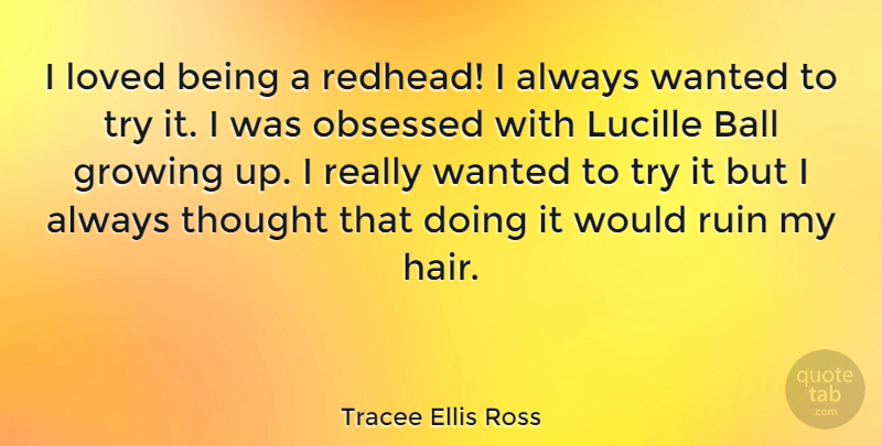 Tracee Ellis Ross Quote About Ball, Obsessed, Ruin: I Loved Being A Redhead...