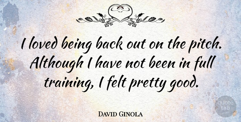 David Ginola Quote About Training, Felt: I Loved Being Back Out...