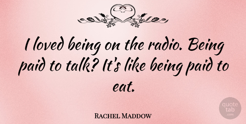 Rachel Maddow Quote About Radio, Paid: I Loved Being On The...