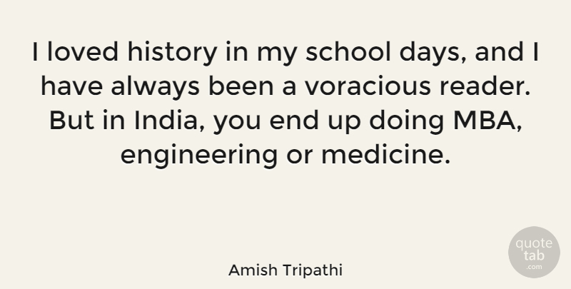 Amish Tripathi Quote About School, Engineering, Mba: I Loved History In My...