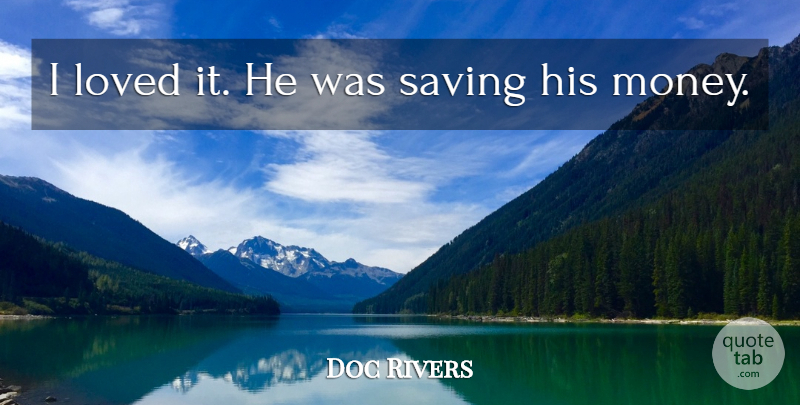Doc Rivers Quote About Loved, Saving: I Loved It He Was...