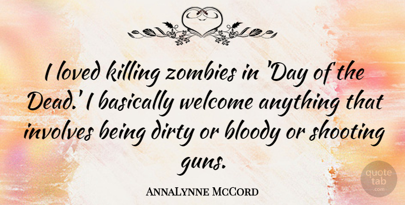AnnaLynne McCord Quote About Dirty, Gun, Zombie: I Loved Killing Zombies In...