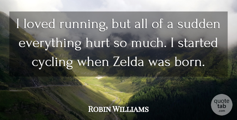 Robin Williams Quote About Cycling, Sudden: I Loved Running But All...