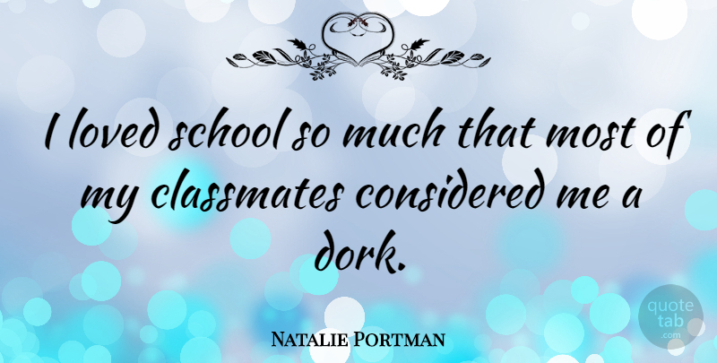 Natalie Portman Quote About School, Dork, Classmates: I Loved School So Much...