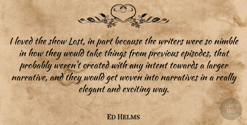 Ed Helms Quote About Woven, Narrative, Way: I Loved The Show Lost...