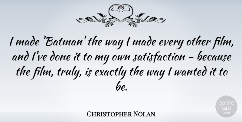 Christopher Nolan Quote About undefined: I Made Batman The Way...