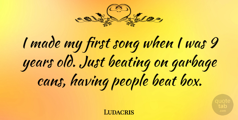 Ludacris Quote About Song, Years, Garbage Cans: I Made My First Song...
