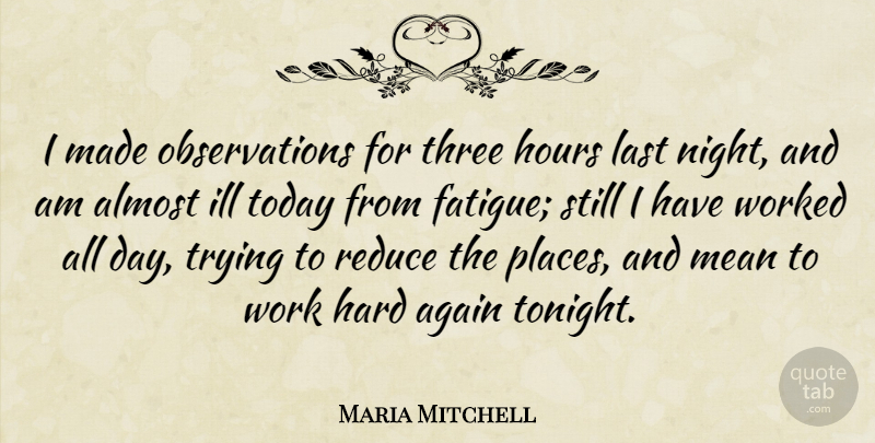 Maria Mitchell Quote About Mean, Hard Work, Night: I Made Observations For Three...