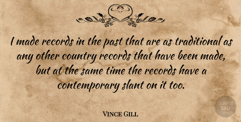 Vince Gill Quote About Country, Past, Records: I Made Records In The...