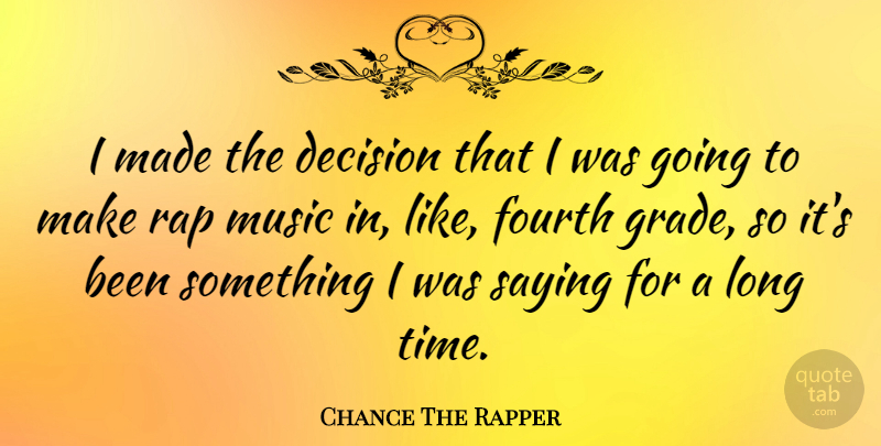 Chance The Rapper Quote About Rap, Long, Decision: I Made The Decision That...