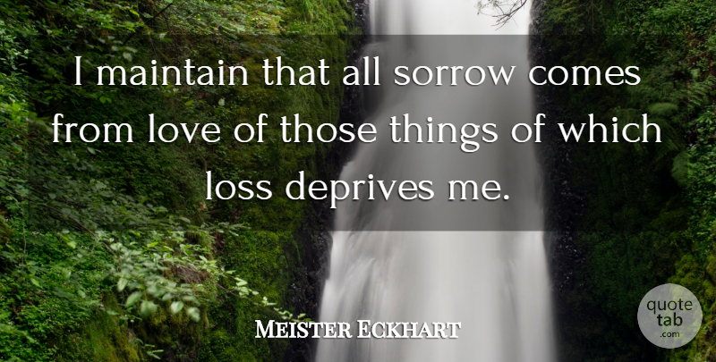 Meister Eckhart Quote About Loss, Sorrow: I Maintain That All Sorrow...