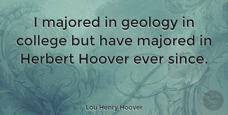 Lou Henry Hoover Quote About College, Geology, Hoover: I Majored In Geology In...