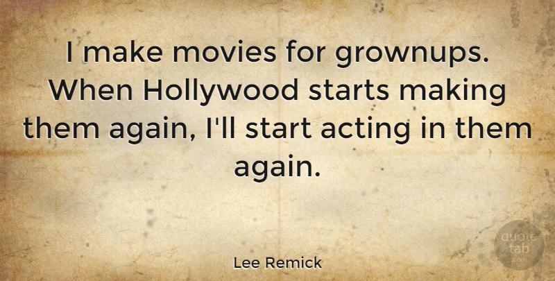 Lee Remick Quote About Acting, Hollywood, Grownups: I Make Movies For Grownups...
