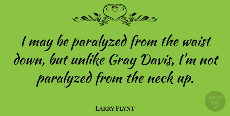 Larry Flynt Quote About Necks, May, Gray: I May Be Paralyzed From...