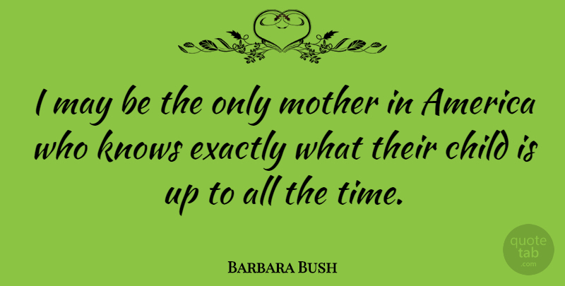 Barbara Bush Quote About Mom, Mother, Children: I May Be The Only...