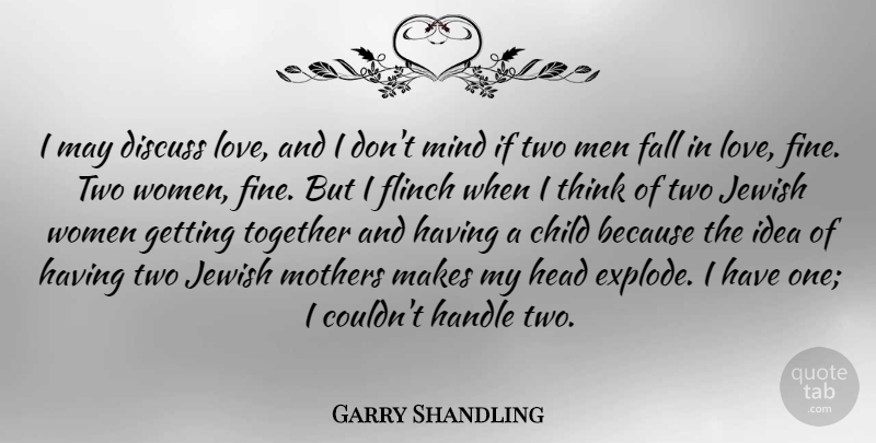 Garry Shandling Quote About Child, Discuss, Fall, Handle, Head: I May Discuss Love And...