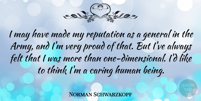 Norman Schwarzkopf Quote About Felt, General, Human: I May Have Made My...