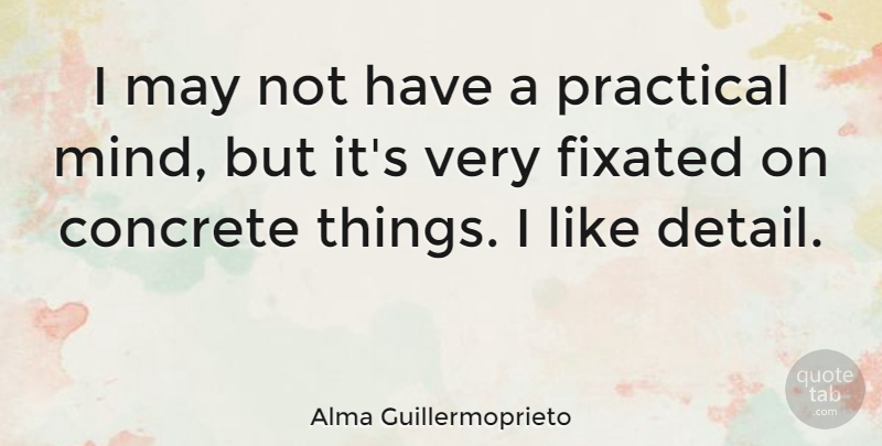 Alma Guillermoprieto Quote About Mind, May, Details: I May Not Have A...