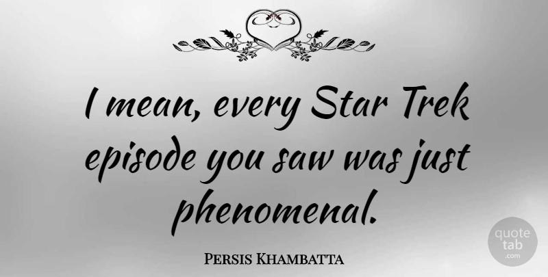 Persis Khambatta Quote About Stars, Mean, Saws: I Mean Every Star Trek...