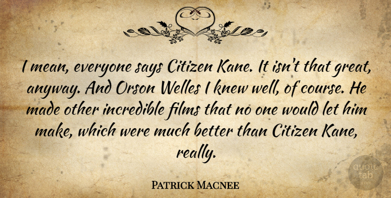 Patrick Macnee Quote About Mean, Citizens, Film: I Mean Everyone Says Citizen...
