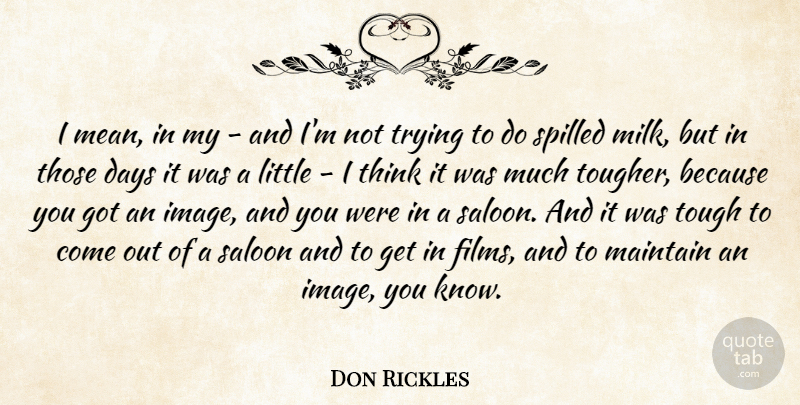 Don Rickles Quote About Days, Maintain, Saloon, Trying: I Mean In My And...