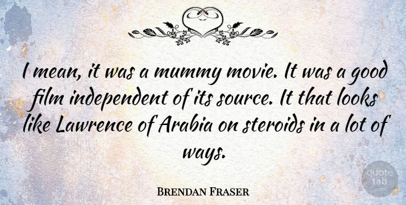 Brendan Fraser Quote About Mean, Independent, Looks: I Mean It Was A...
