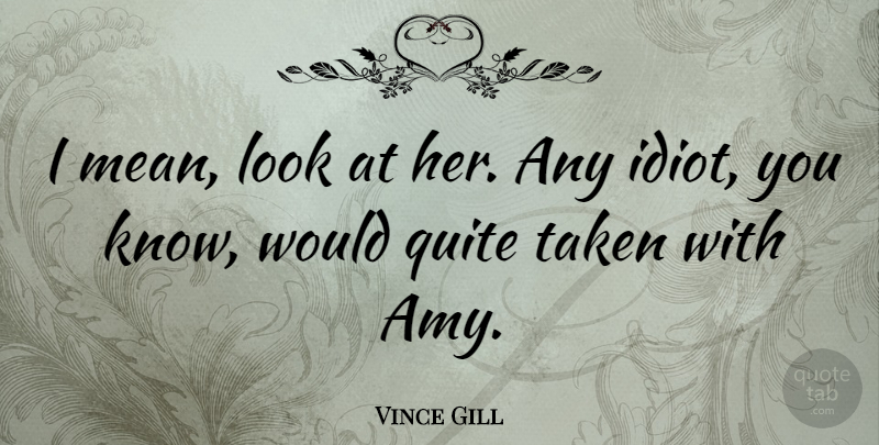 Vince Gill Quote About American Musician, Taken: I Mean Look At Her...
