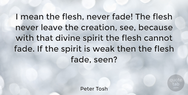 Peter Tosh Quote About Mean, Flesh, Spirit: I Mean The Flesh Never...
