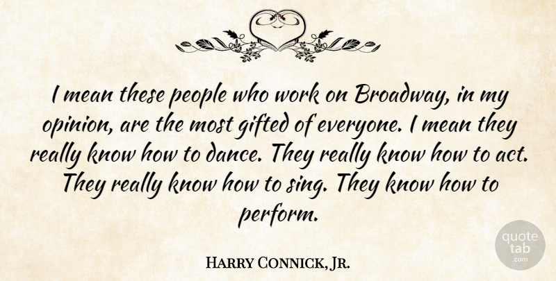 Harry Connick, Jr. Quote About Inspirational, Dance, Mean: I Mean These People Who...