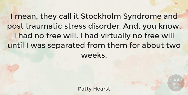 Patty Hearst Quote About Stress, Mean, Two: I Mean They Call It...